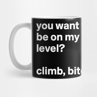 You want to be on my level Mug